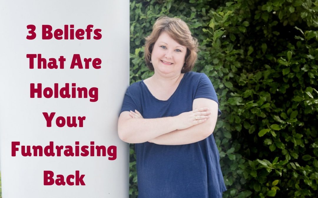 3 Beliefs That Are Holding Your Fundraising Back