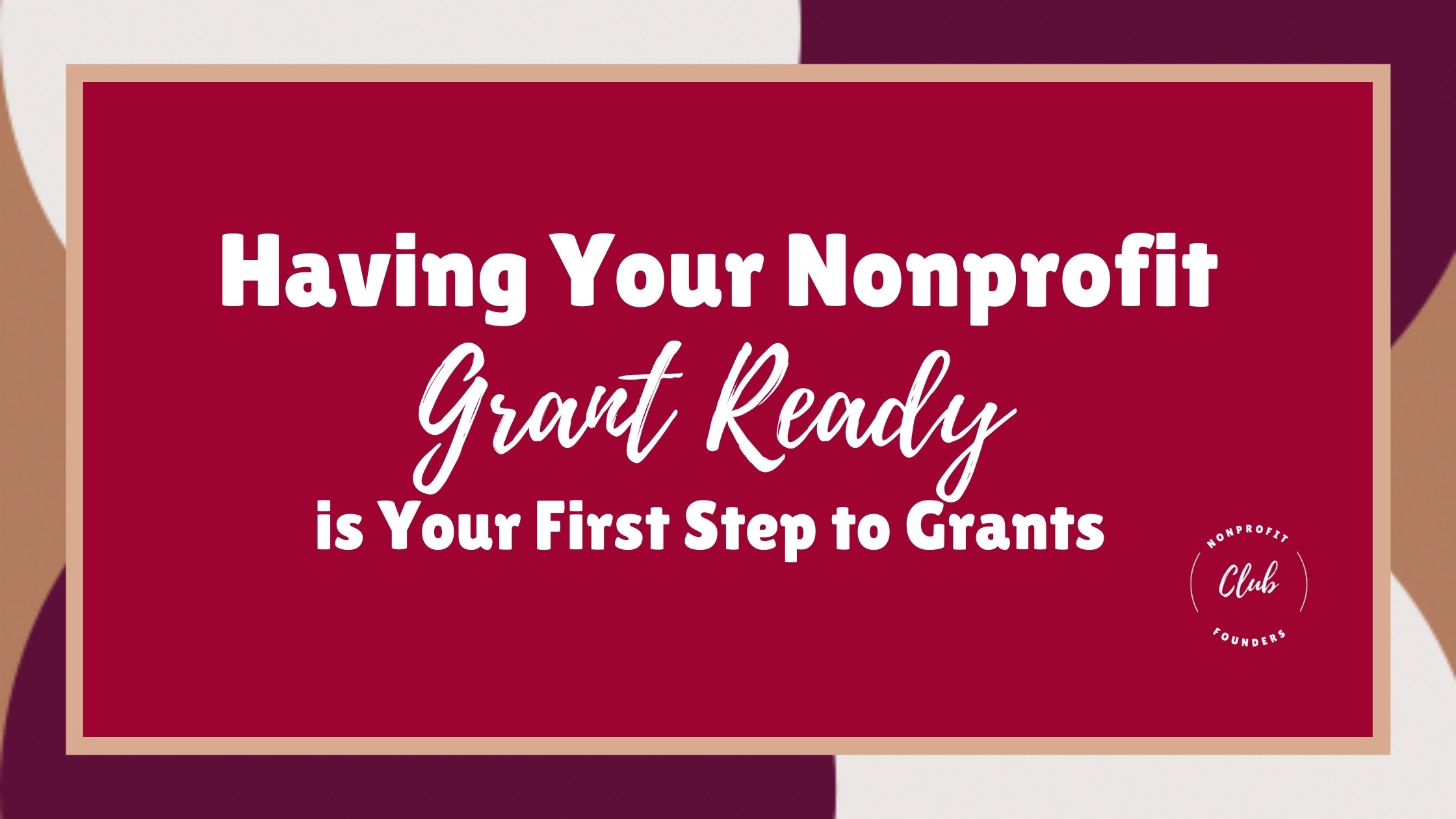 Having your nonprofit grant ready is your first step to grants
