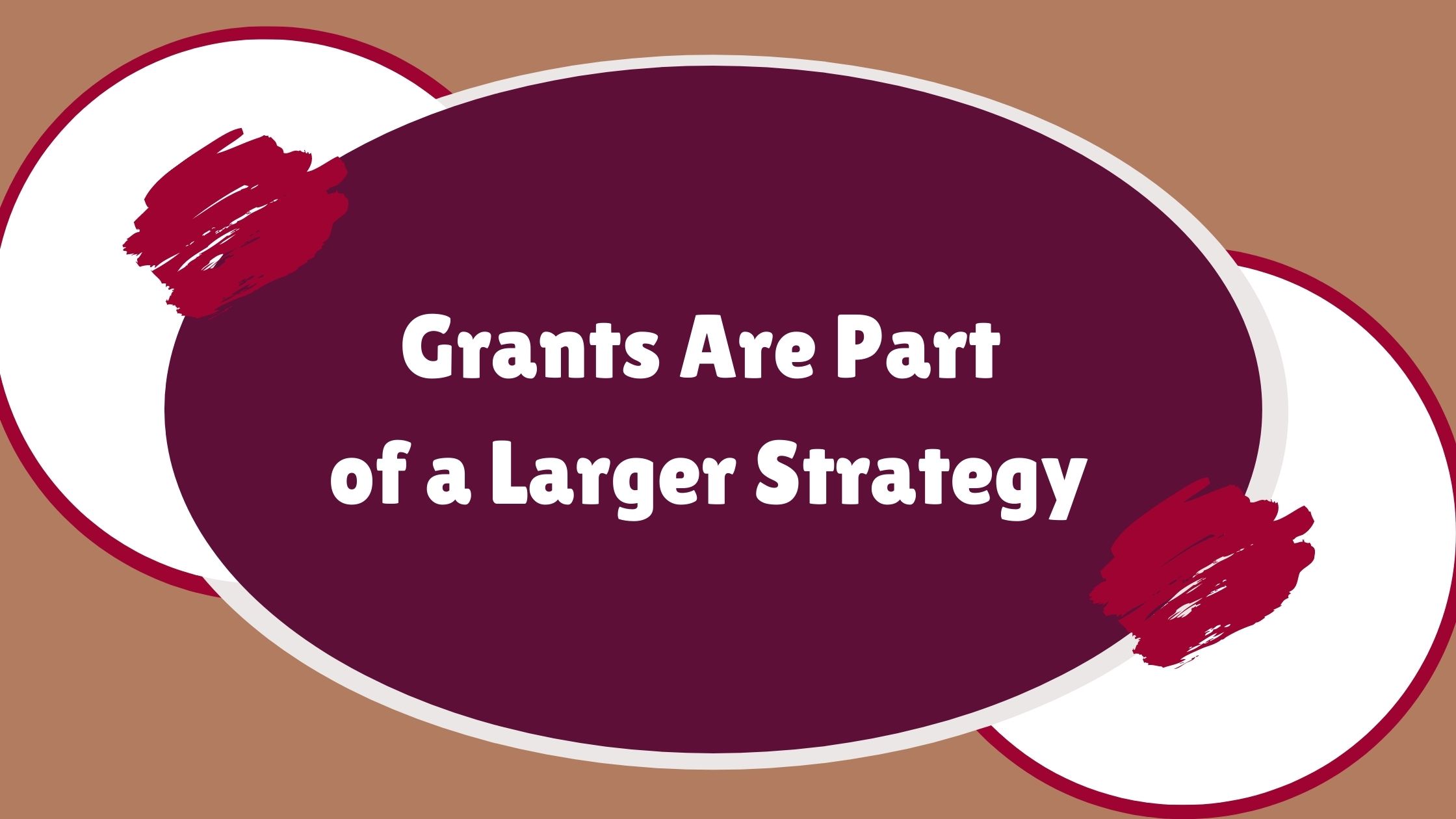 Grants are part of a greater strategy