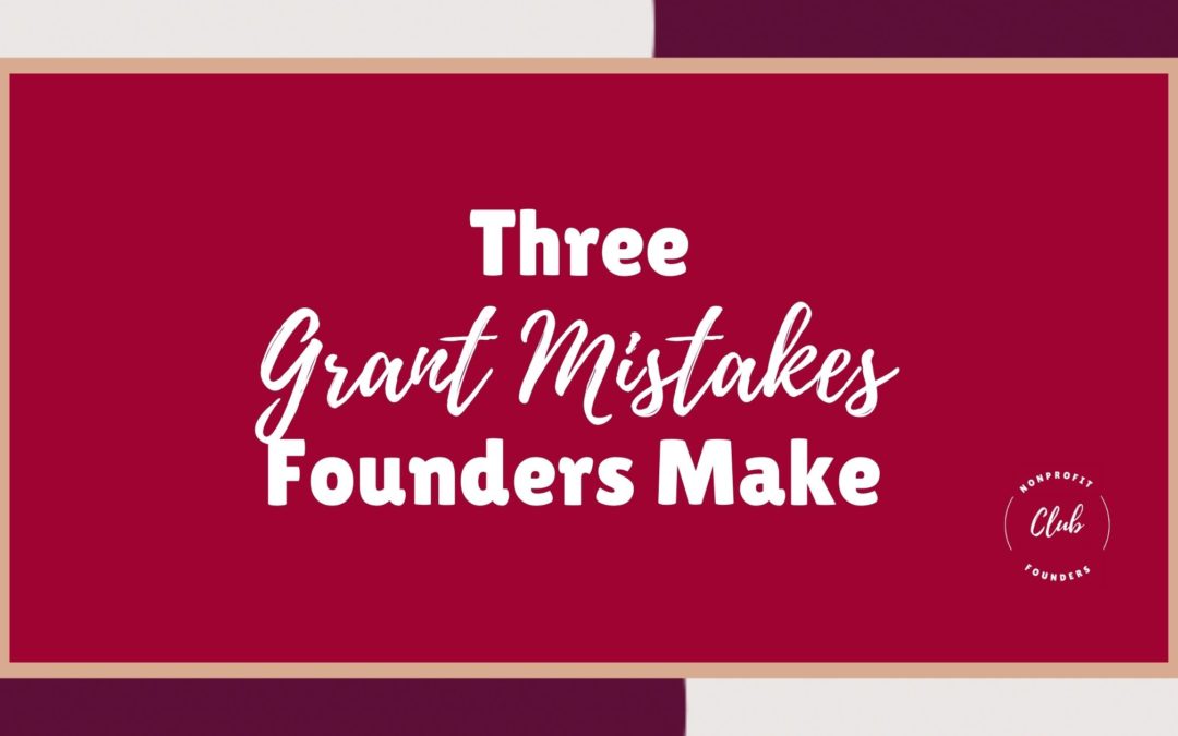 Three Grant Mistakes Founders Make