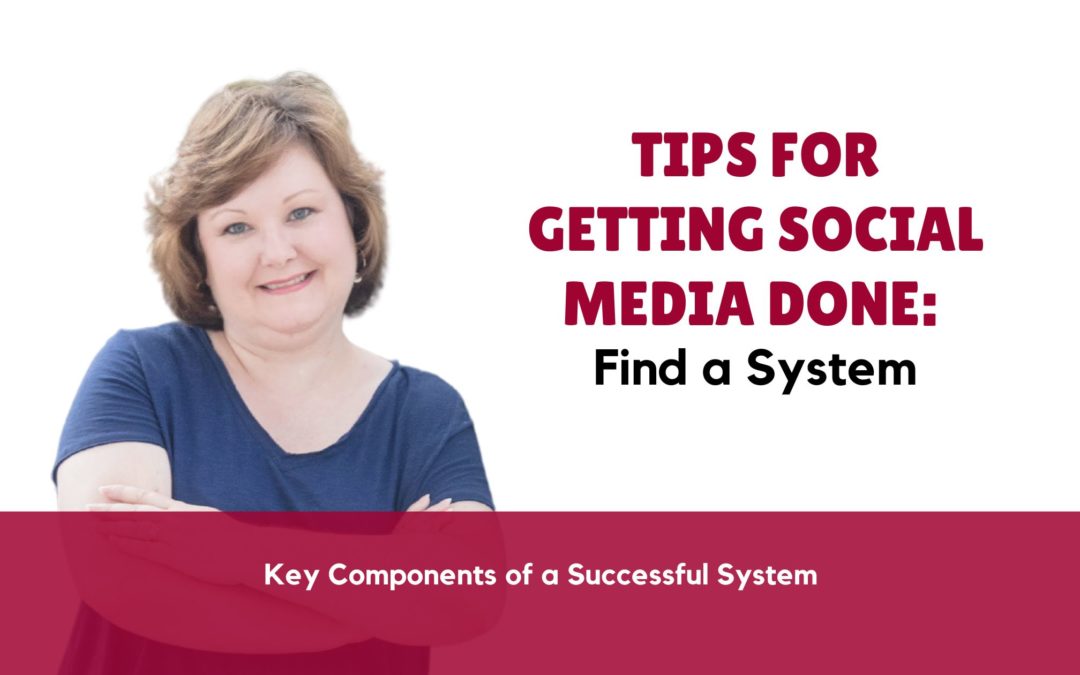 Tips for Getting Social Media Done: Find a System