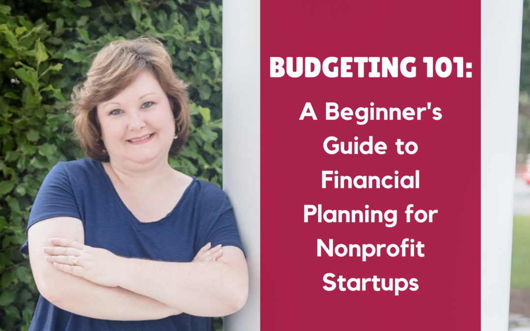 Budgeting 101: A Beginner’s Guide to Financial Planning for Nonprofit Startups