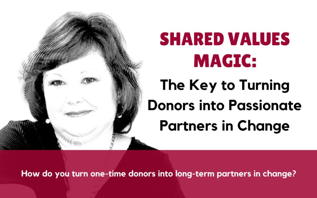 Shared Values Magic: The Key to Turning Donors into Passionate Partners in Change