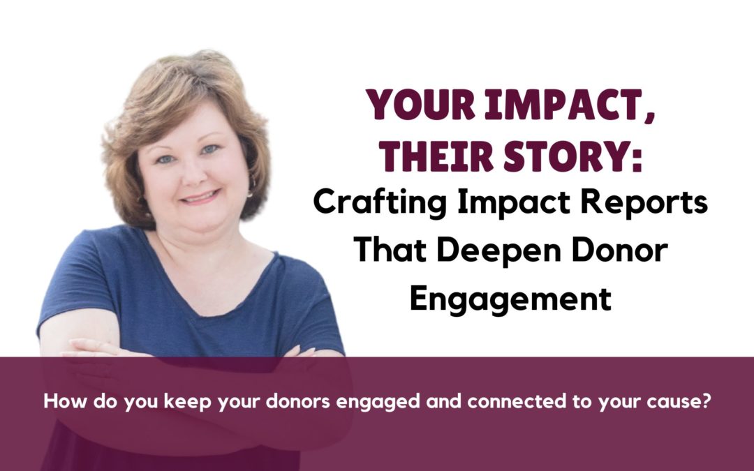 Your Impact, Their Story: Crafting Impact Reports That Deepen Donor Engagement